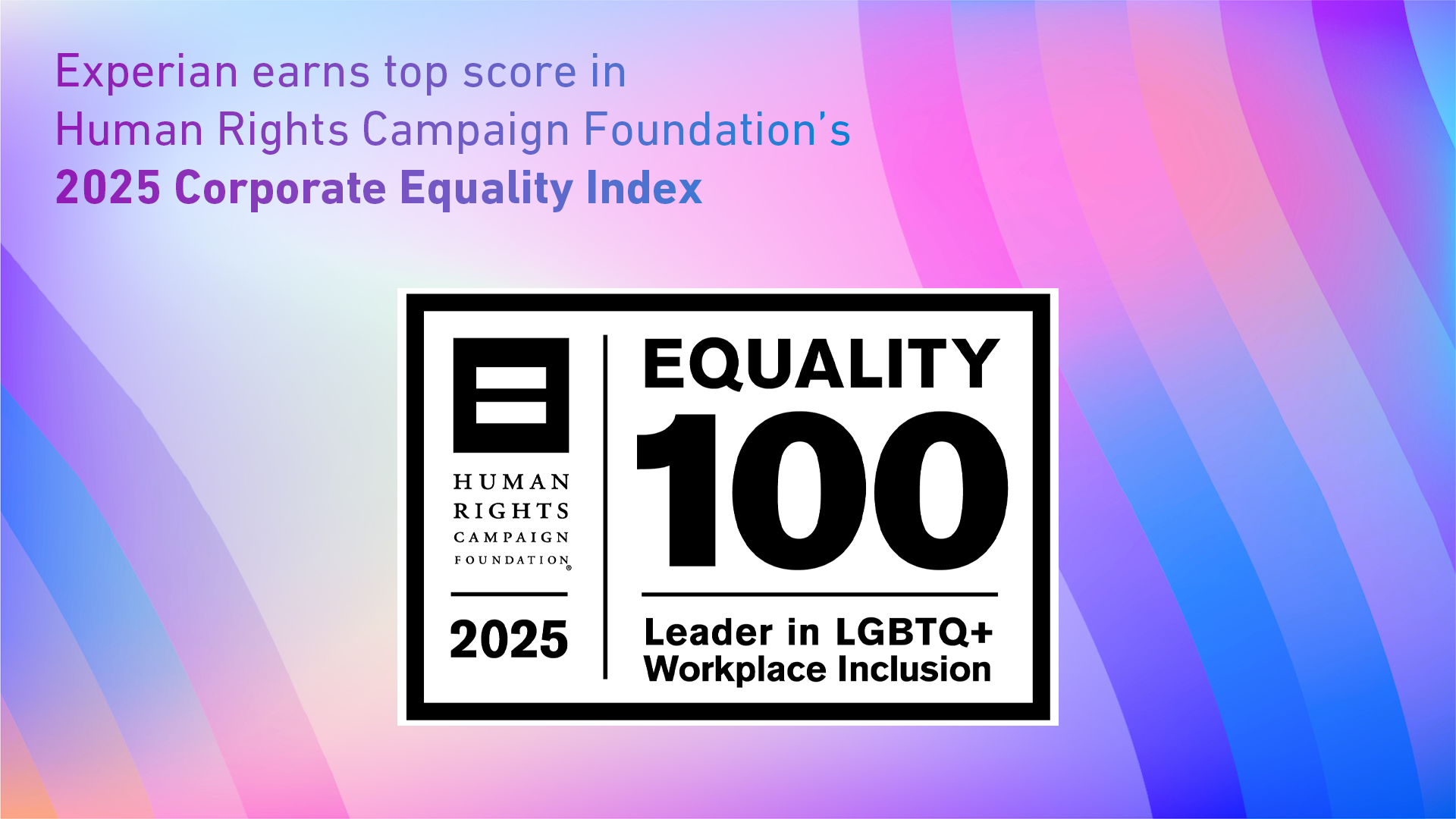 Graphic that says "Experian earns top score in Human Rights Campaign Foundation's 2025 Corporate Equality Index." The background is a pink, blue, purple, white gradient with a rainbow weaving through.