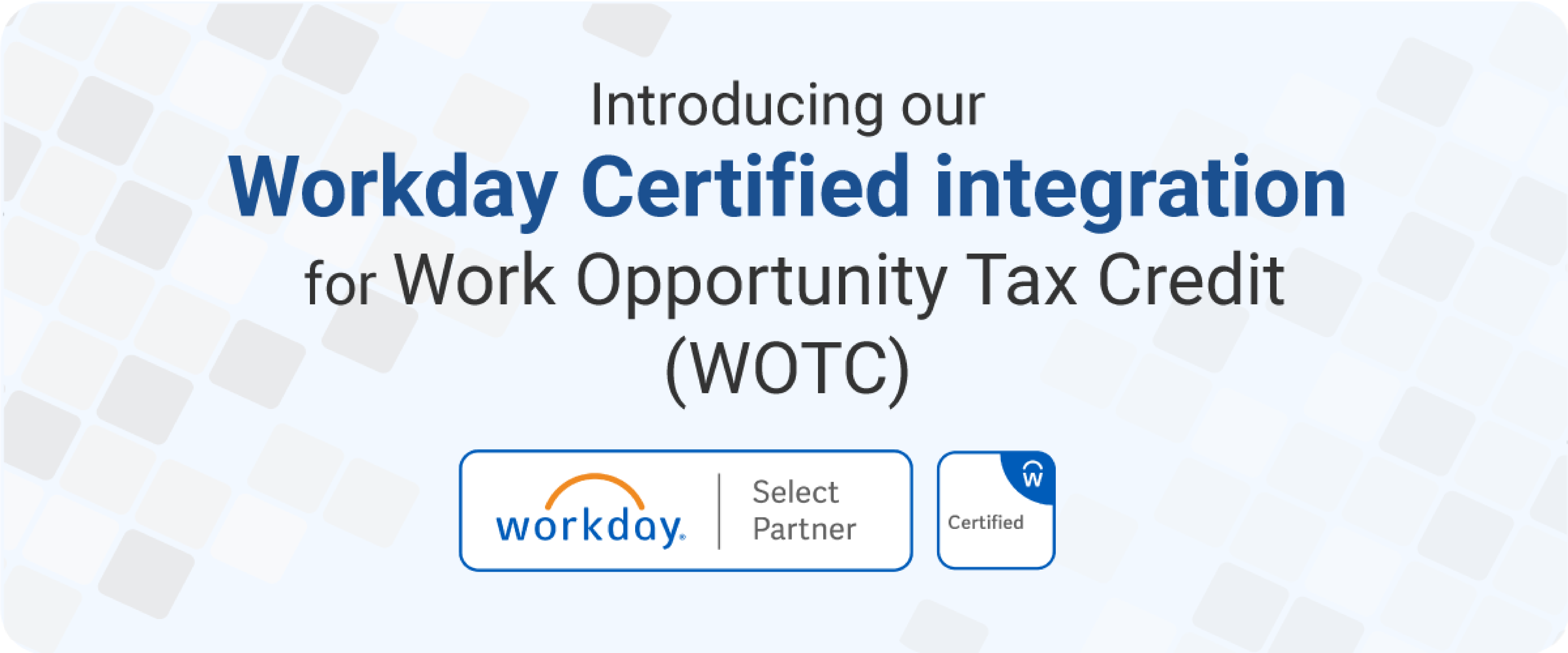 Graphic announcing Workday Certified integration for Work Opportunity Tax Credit (WOTC), featuring Workday logo and certification badge.